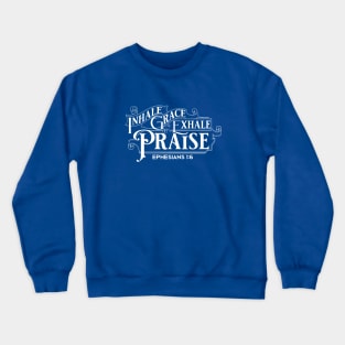 Inhale Grace Exhale Praise Eph 1:6 Crewneck Sweatshirt